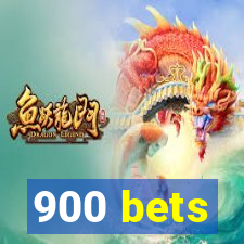 900 bets